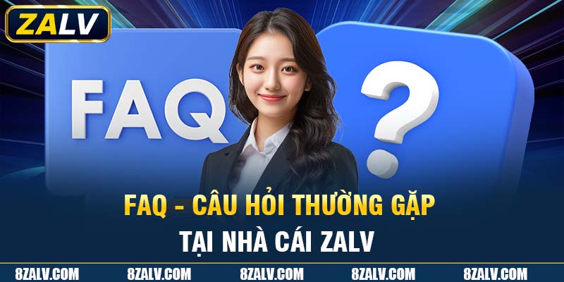 FAQ ZALV câu hỏi thường gặp